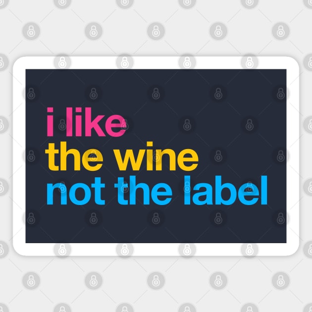 I like the wine not the label – Pansexual Pride LGBTQ Equality Magnet by thedesigngarden